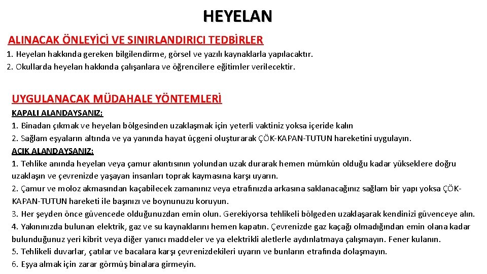 HEYELAN ALINACAK ÖNLEYİCİ VE SINIRLANDIRICI TEDBİRLER 1. Heyelan hakkında gereken bilgilendirme, görsel ve yazılı HEYELAN ALINACAK ÖNLEYİCİ VE SINIRLANDIRICI TEDBİRLER 1. Heyelan hakkında gereken bilgilendirme, görsel ve yazılı