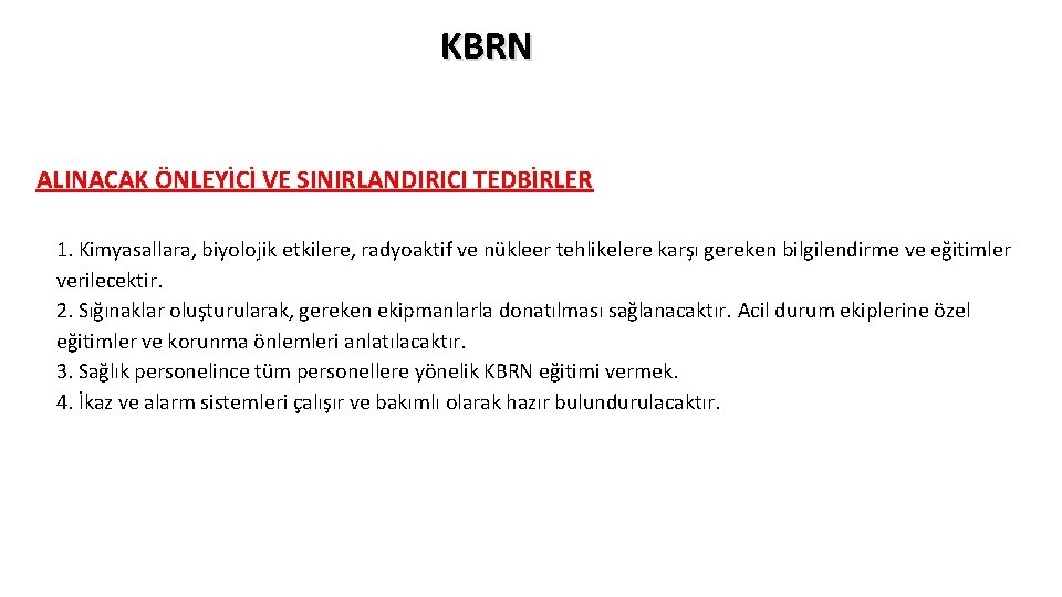 KBRN ALINACAK ÖNLEYİCİ VE SINIRLANDIRICI TEDBİRLER 1. Kimyasallara, biyolojik etkilere, radyoaktif ve nükleer tehlikelere KBRN ALINACAK ÖNLEYİCİ VE SINIRLANDIRICI TEDBİRLER 1. Kimyasallara, biyolojik etkilere, radyoaktif ve nükleer tehlikelere