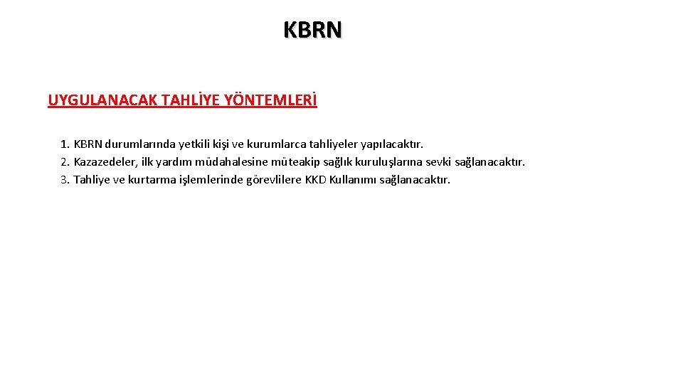 KBRN UYGULANACAK TAHLİYE YÖNTEMLERİ 1. KBRN durumlarında yetkili kişi ve kurumlarca tahliyeler yapılacaktır. 2. KBRN UYGULANACAK TAHLİYE YÖNTEMLERİ 1. KBRN durumlarında yetkili kişi ve kurumlarca tahliyeler yapılacaktır. 2.
