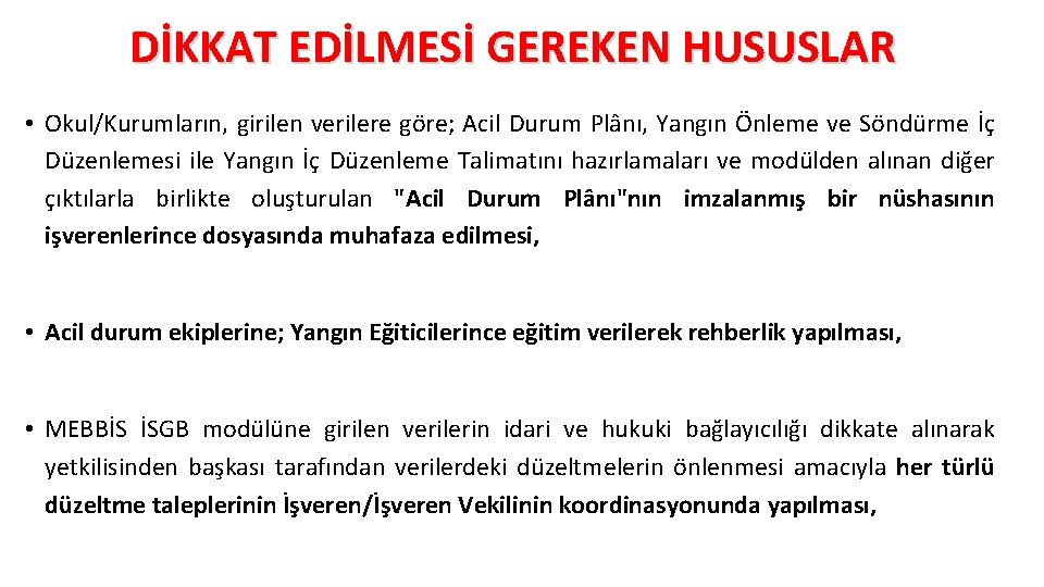 DİKKAT EDİLMESİ GEREKEN HUSUSLAR • Okul/Kurumların, girilen verilere göre; Acil Durum Plânı, Yangın Önleme DİKKAT EDİLMESİ GEREKEN HUSUSLAR • Okul/Kurumların, girilen verilere göre; Acil Durum Plânı, Yangın Önleme