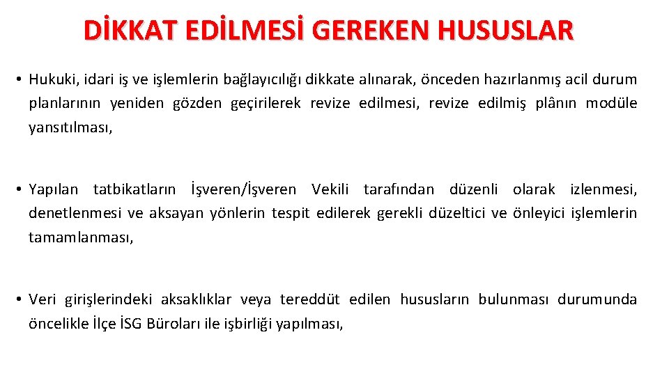 DİKKAT EDİLMESİ GEREKEN HUSUSLAR • Hukuki, idari iş ve işlemlerin bağlayıcılığı dikkate alınarak, önceden DİKKAT EDİLMESİ GEREKEN HUSUSLAR • Hukuki, idari iş ve işlemlerin bağlayıcılığı dikkate alınarak, önceden