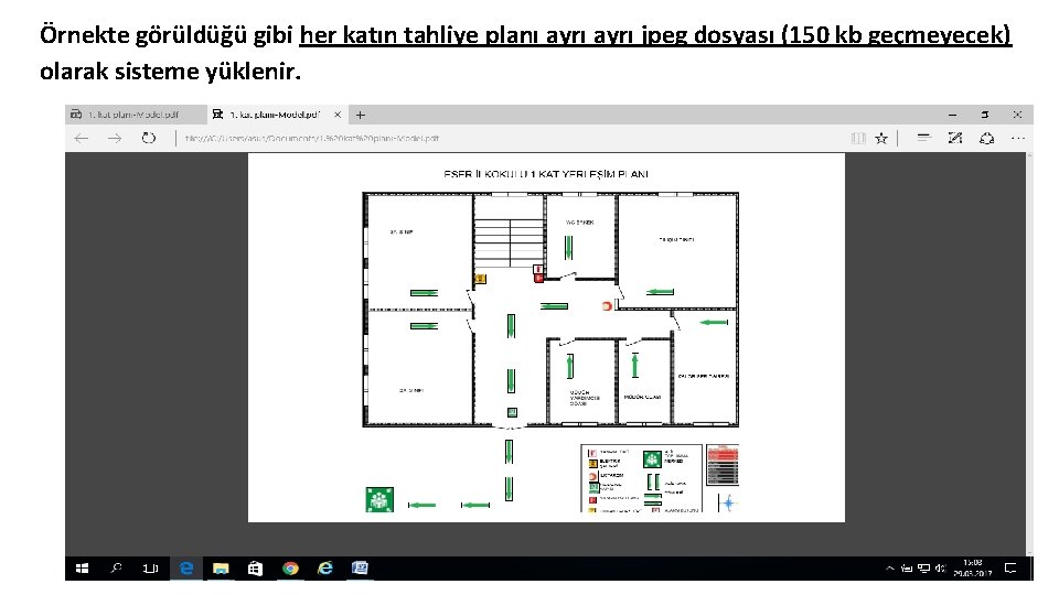 Örnekte görüldüğü gibi her katın tahliye planı ayrı jpeg dosyası (150 kb geçmeyecek) olarak Örnekte görüldüğü gibi her katın tahliye planı ayrı jpeg dosyası (150 kb geçmeyecek) olarak
