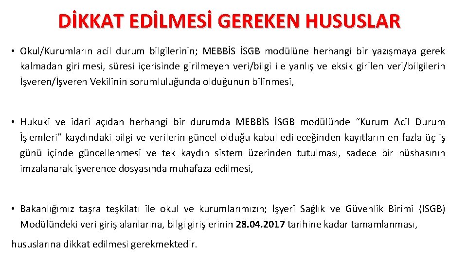 DİKKAT EDİLMESİ GEREKEN HUSUSLAR • Okul/Kurumların acil durum bilgilerinin; MEBBİS İSGB modülüne herhangi bir DİKKAT EDİLMESİ GEREKEN HUSUSLAR • Okul/Kurumların acil durum bilgilerinin; MEBBİS İSGB modülüne herhangi bir