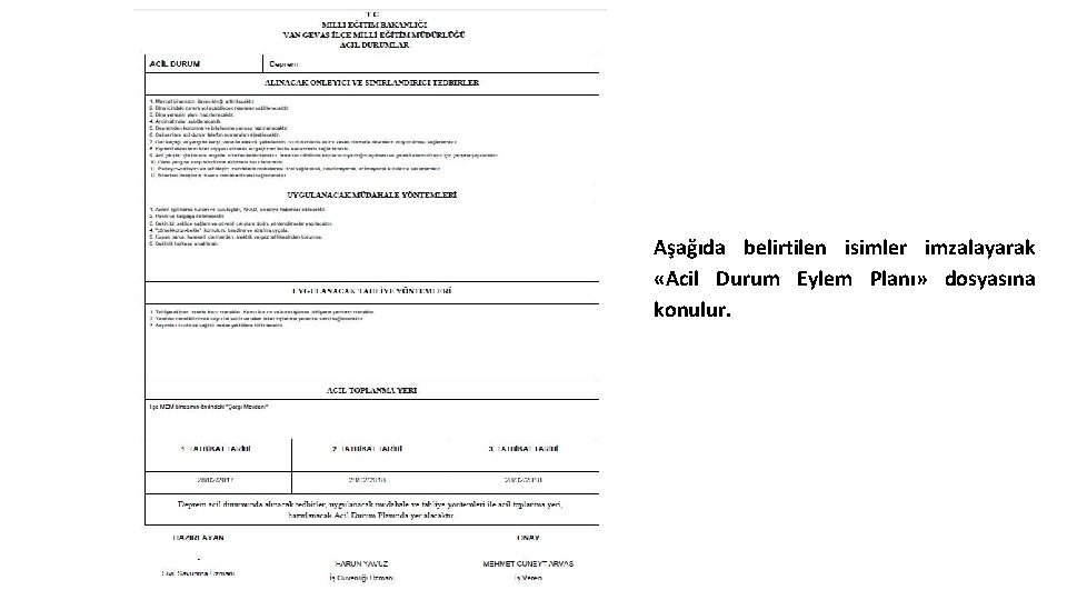 Aşağıda belirtilen isimler imzalayarak «Acil Durum Eylem Planı» dosyasına konulur. Aşağıda belirtilen isimler imzalayarak «Acil Durum Eylem Planı» dosyasına konulur.