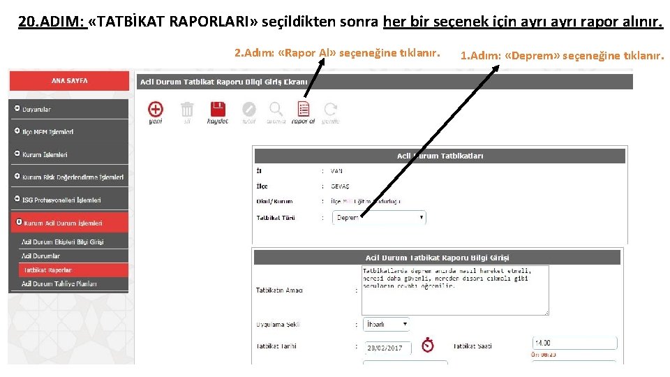 20. ADIM: «TATBİKAT RAPORLARI» seçildikten sonra her bir seçenek için ayrı rapor alınır. 2. 20. ADIM: «TATBİKAT RAPORLARI» seçildikten sonra her bir seçenek için ayrı rapor alınır. 2.