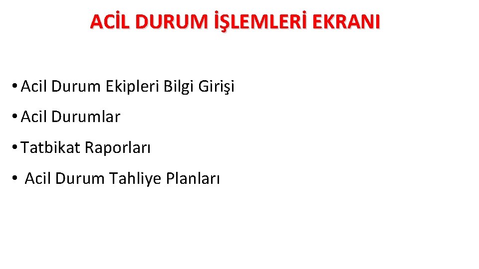 ACİL DURUM İŞLEMLERİ EKRANI • Acil Durum Ekipleri Bilgi Girişi • Acil Durumlar • ACİL DURUM İŞLEMLERİ EKRANI • Acil Durum Ekipleri Bilgi Girişi • Acil Durumlar •