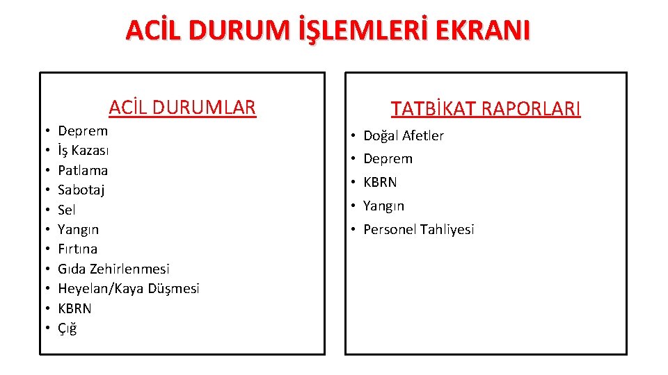 ACİL DURUM İŞLEMLERİ EKRANI ACİL DURUMLAR • • • Deprem İş Kazası Patlama Sabotaj ACİL DURUM İŞLEMLERİ EKRANI ACİL DURUMLAR • • • Deprem İş Kazası Patlama Sabotaj