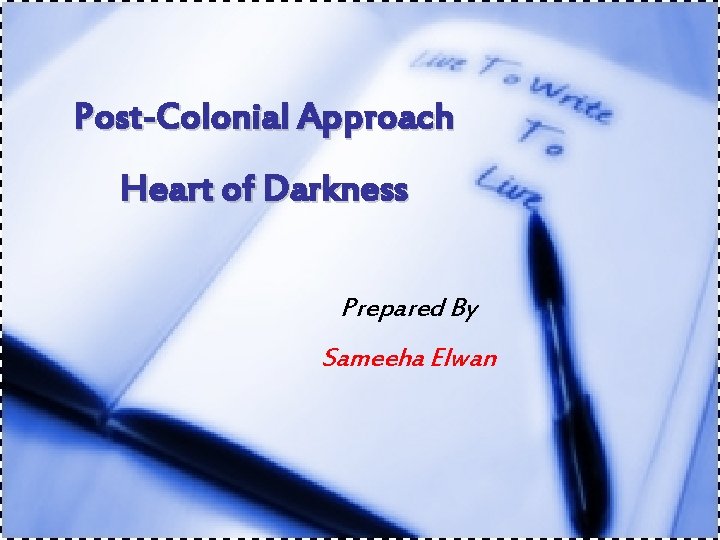 Post-Colonial Approach Heart of Darkness Prepared By Sameeha Elwan 