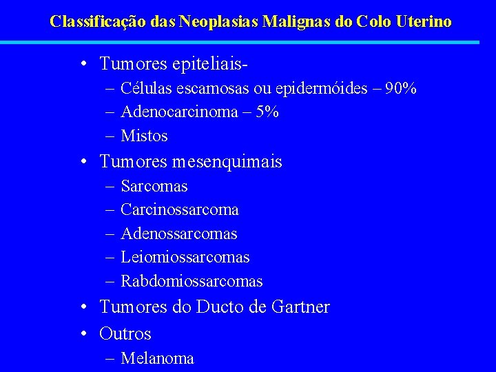 Classificação das Neoplasias Malignas do Colo Uterino • Tumores epiteliais– Células escamosas ou epidermóides