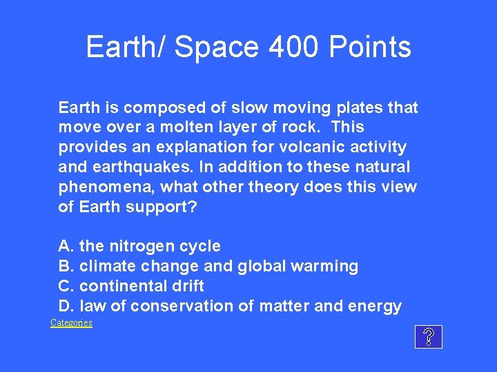 Earth/ Space 400 Points Earth is composed of slow moving plates that move over