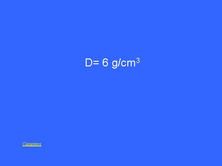 D= 6 g/cm 3 Categories 