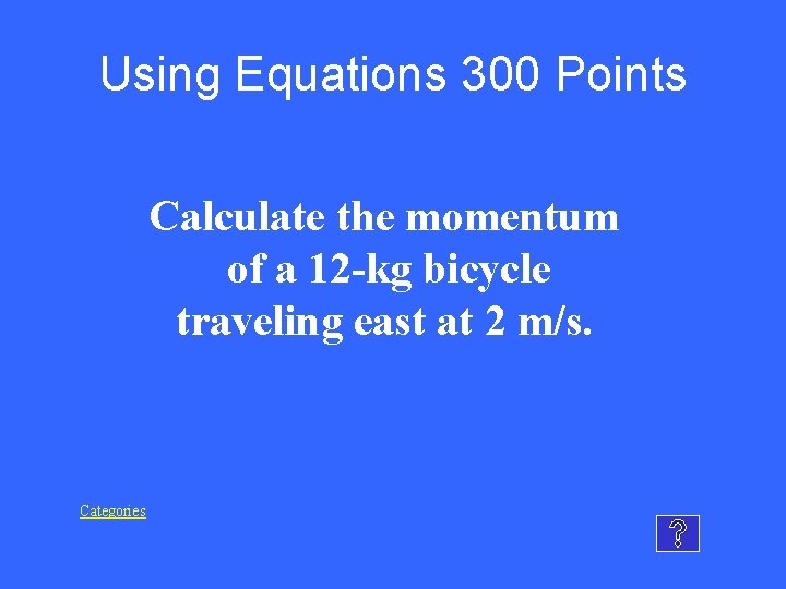 Using Equations 300 Points Calculate the momentum of a 12 -kg bicycle traveling east