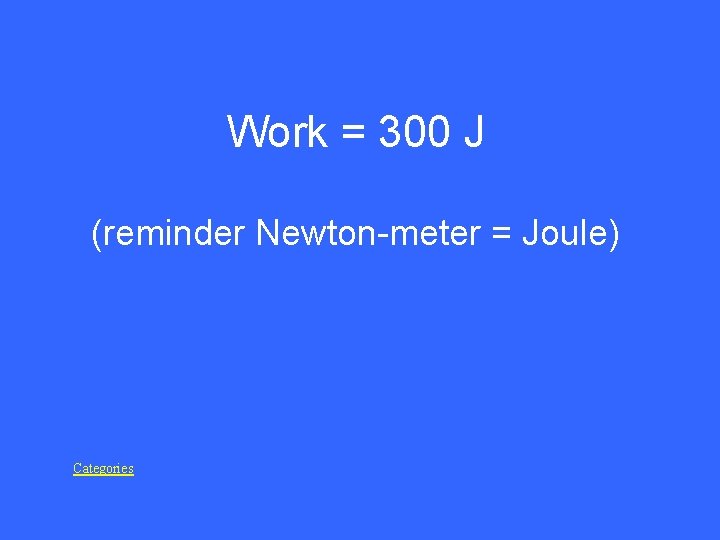 Work = 300 J (reminder Newton-meter = Joule) Categories 
