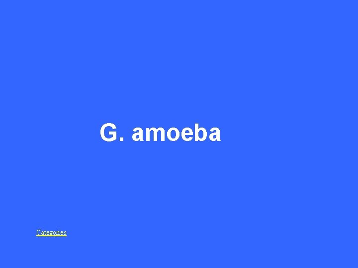 G. amoeba Categories 