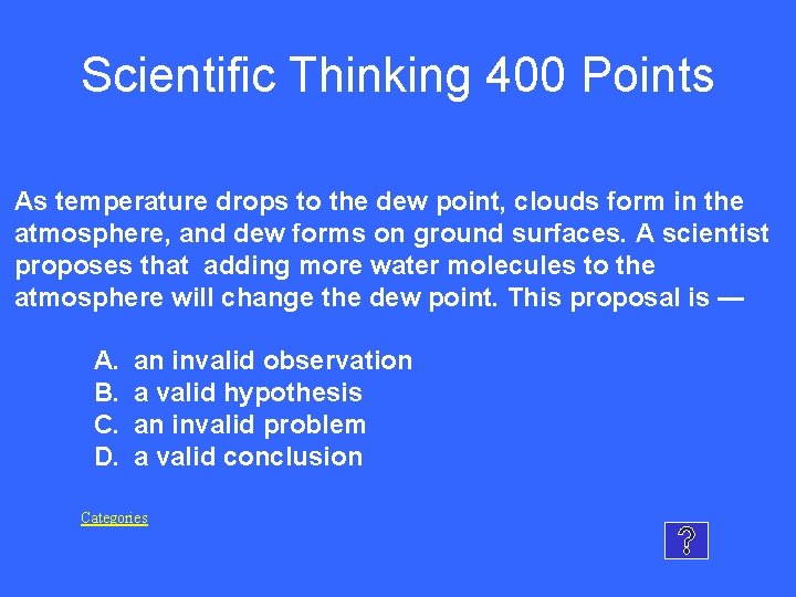 Scientific Thinking 400 Points As temperature drops to the dew point, clouds form in