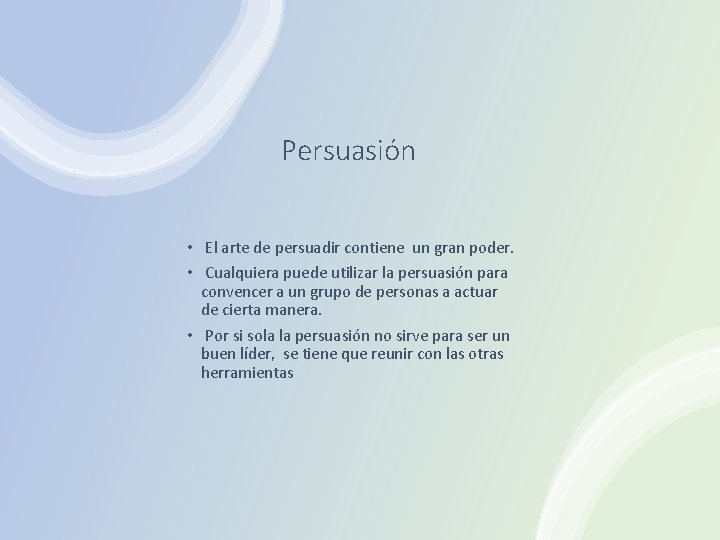 Persuasión • El arte de persuadir contiene un gran poder. • Cualquiera puede utilizar