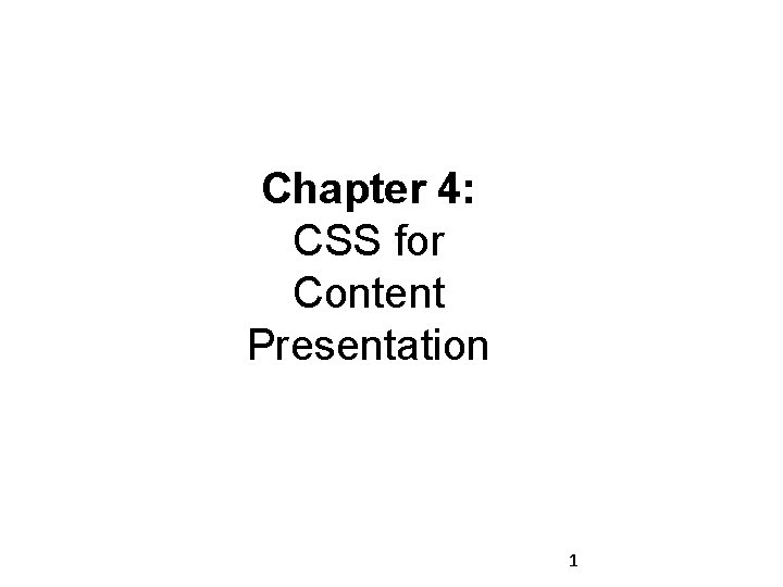Chapter 4: CSS for Content Presentation 1 Chapter 4: CSS for Content Presentation 1
