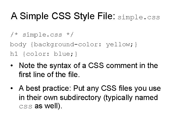 A Simple CSS Style File: simple. css /* simple. css */ body {background-color: yellow; A Simple CSS Style File: simple. css /* simple. css */ body {background-color: yellow;