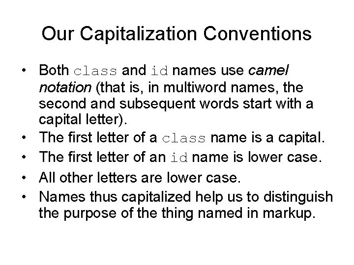 Our Capitalization Conventions • Both class and id names use camel notation (that is, Our Capitalization Conventions • Both class and id names use camel notation (that is,