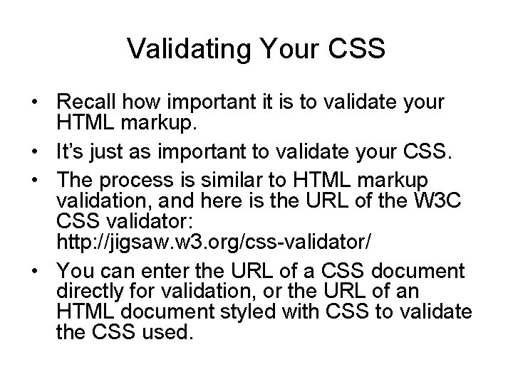 Validating Your CSS • Recall how important it is to validate your HTML markup. Validating Your CSS • Recall how important it is to validate your HTML markup.