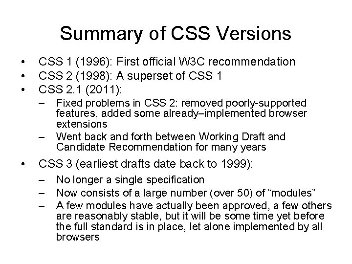 Summary of CSS Versions • • • CSS 1 (1996): First official W 3 Summary of CSS Versions • • • CSS 1 (1996): First official W 3