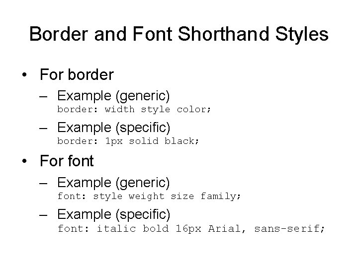 Border and Font Shorthand Styles • For border – Example (generic) border: width style Border and Font Shorthand Styles • For border – Example (generic) border: width style