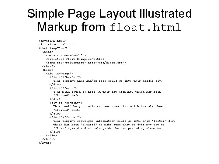 Simple Page Layout Illustrated Markup from float. html <!DOCTYPE html> <!-- float. html --> Simple Page Layout Illustrated Markup from float. html <!DOCTYPE html> <!-- float. html -->