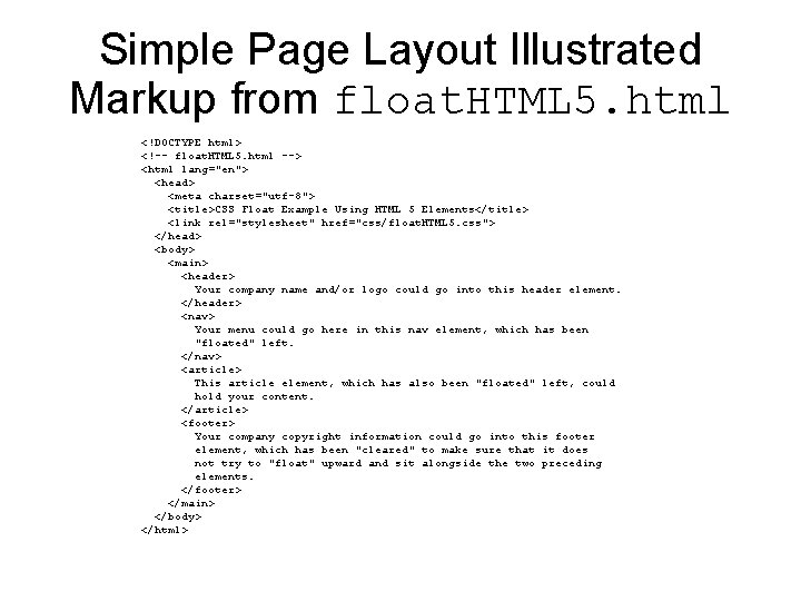Simple Page Layout Illustrated Markup from float. HTML 5. html <!DOCTYPE html> <!-- float. Simple Page Layout Illustrated Markup from float. HTML 5. html <!DOCTYPE html> <!-- float.