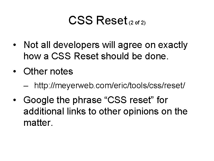 CSS Reset (2 of 2) • Not all developers will agree on exactly how CSS Reset (2 of 2) • Not all developers will agree on exactly how