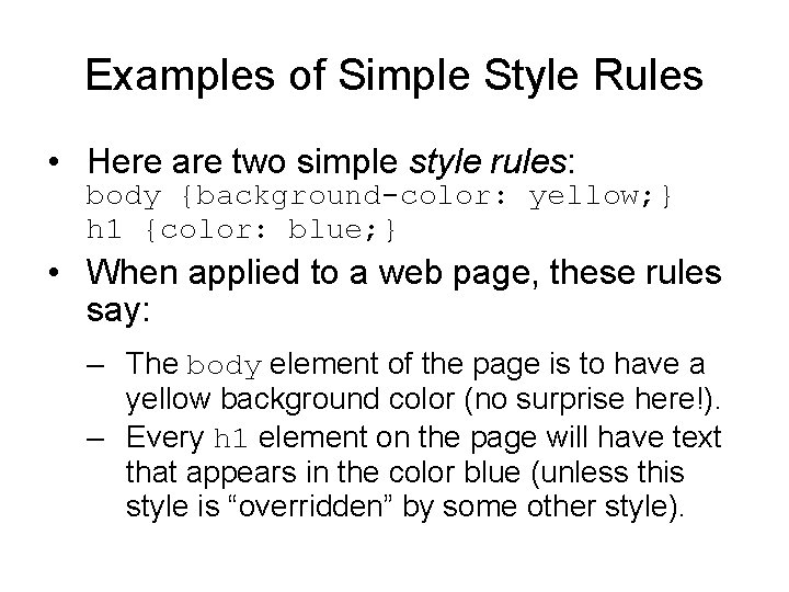 Examples of Simple Style Rules • Here are two simple style rules: body {background-color: Examples of Simple Style Rules • Here are two simple style rules: body {background-color: