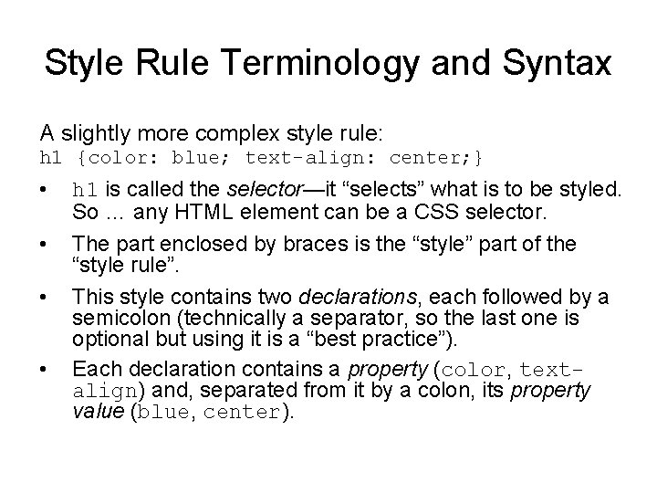 Style Rule Terminology and Syntax A slightly more complex style rule: h 1 {color: Style Rule Terminology and Syntax A slightly more complex style rule: h 1 {color: