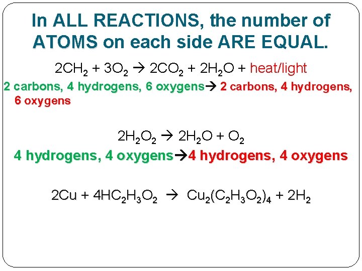In ALL REACTIONS, the number of ATOMS on each side ARE EQUAL. 2 CH