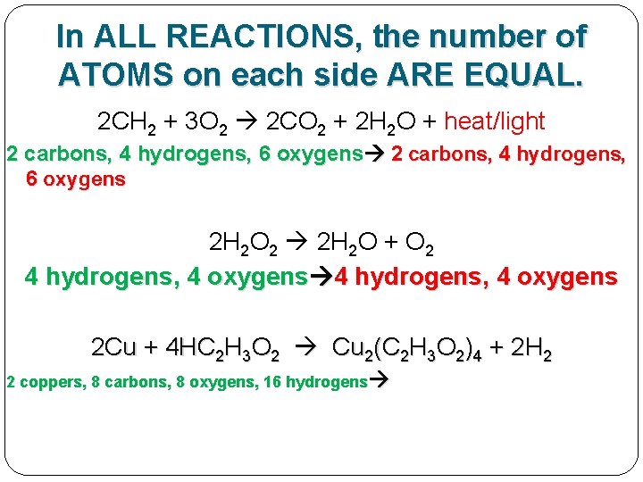 In ALL REACTIONS, the number of ATOMS on each side ARE EQUAL. 2 CH