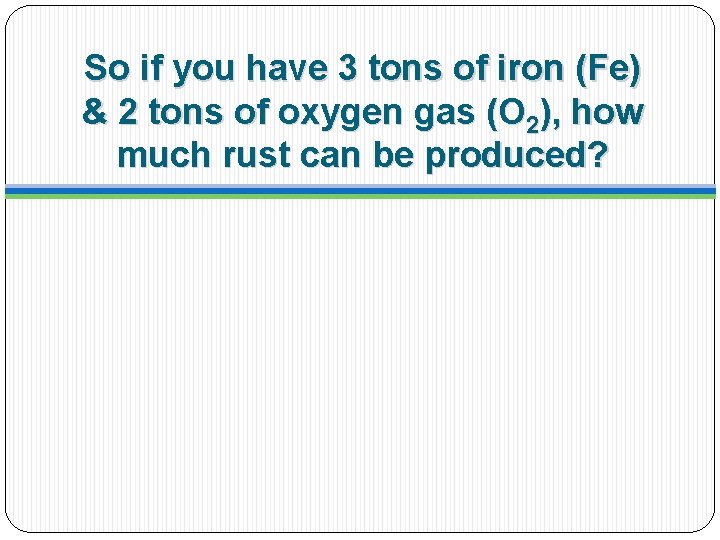 So if you have 3 tons of iron (Fe) & 2 tons of oxygen