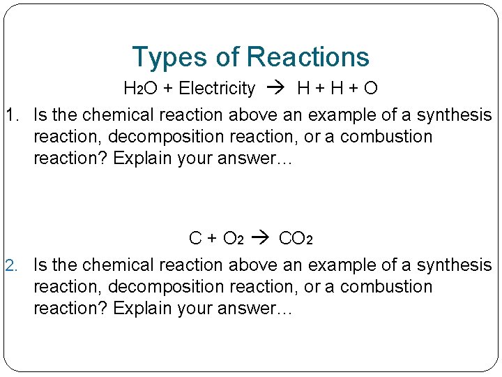 Types of Reactions H 2 O + Electricity H + O 1. Is the