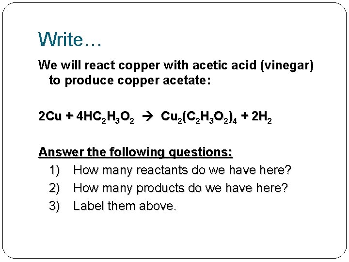 Write… We will react copper with acetic acid (vinegar) to produce copper acetate: 2