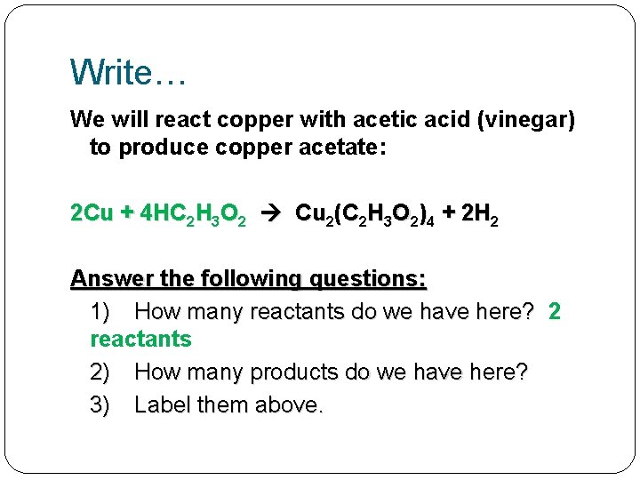 Write… We will react copper with acetic acid (vinegar) to produce copper acetate: 2