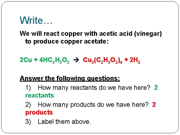 Write… We will react copper with acetic acid (vinegar) to produce copper acetate: 2