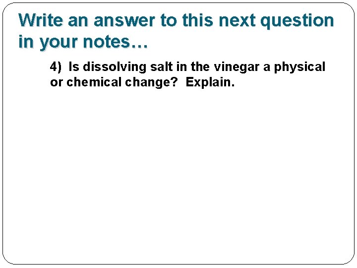Write an answer to this next question in your notes… 4) Is dissolving salt