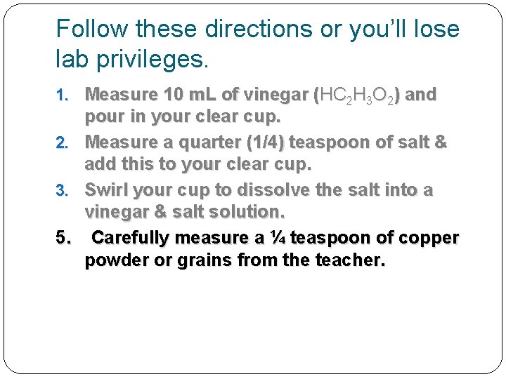 Follow these directions or you’ll lose lab privileges. 1. Measure 10 m. L of