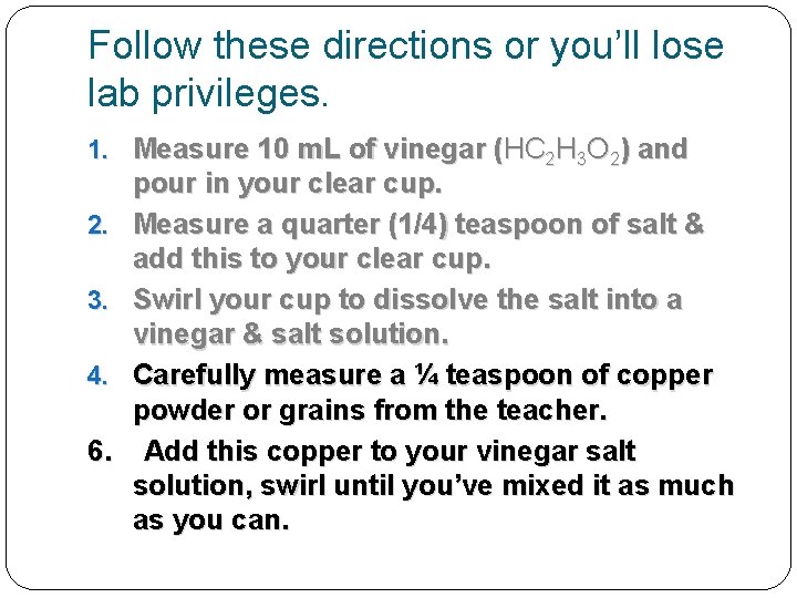 Follow these directions or you’ll lose lab privileges. 1. Measure 10 m. L of