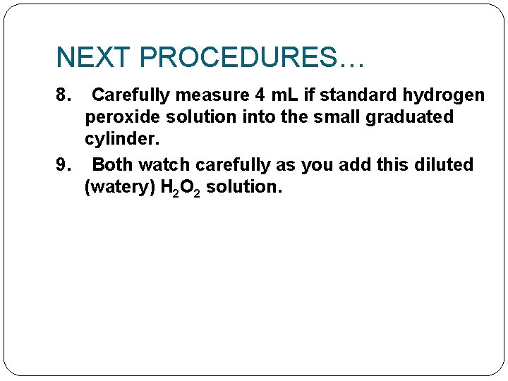 NEXT PROCEDURES… 8. Carefully measure 4 m. L if standard hydrogen peroxide solution into