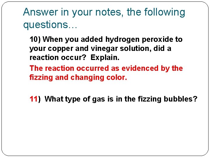 Answer in your notes, the following questions… 10) When you added hydrogen peroxide to