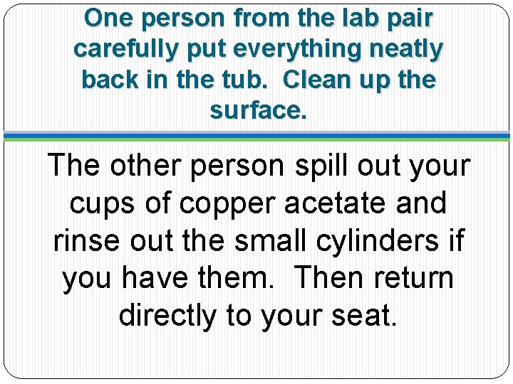 One person from the lab pair carefully put everything neatly back in the tub.