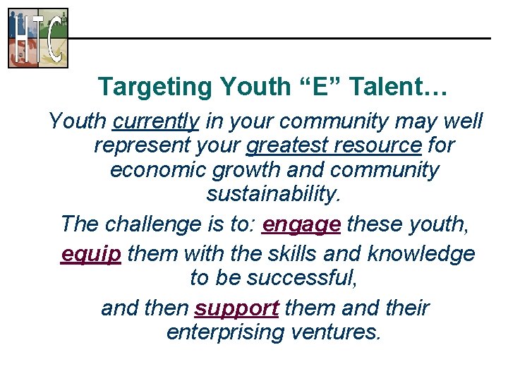 Targeting Youth “E” Talent… Youth currently in your community may well represent your greatest