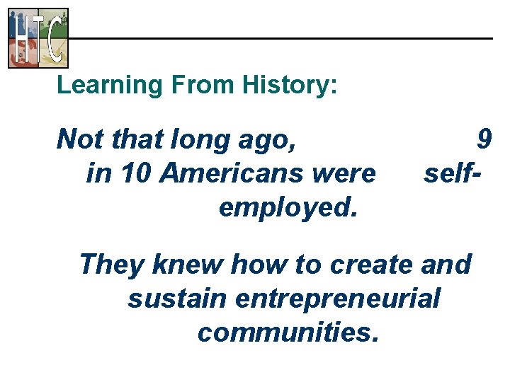 Learning From History: Not that long ago, in 10 Americans were employed. 9 self-