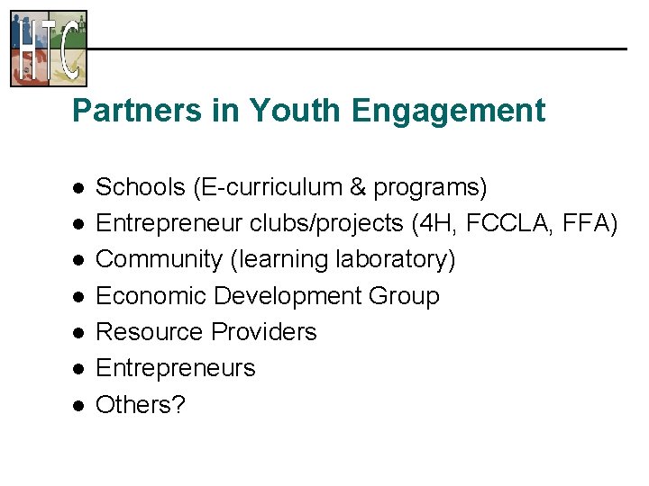 Partners in Youth Engagement l l l l Schools (E-curriculum & programs) Entrepreneur clubs/projects
