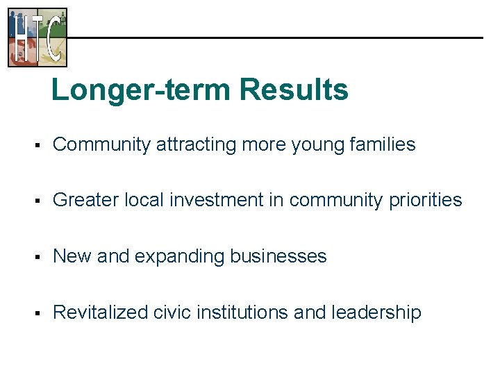 Longer-term Results § Community attracting more young families § Greater local investment in community