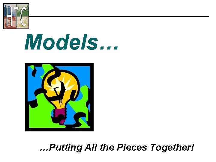 Models… …Putting All the Pieces Together! 