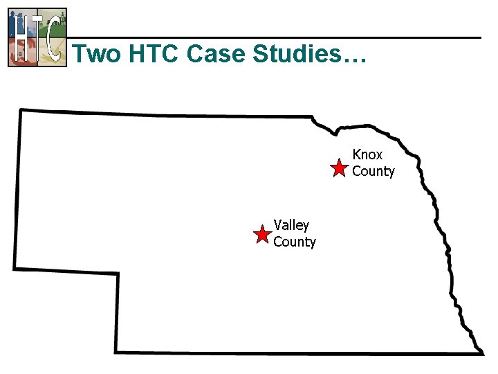 Two HTC Case Studies… Knox County Valley County 